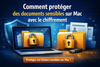 Comment protéger des documents sensibles sur Mac avec le chiffrement
